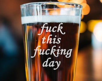 Fuck This Fucking Day Engraved 16oz Beer Glass, Engraved Beer Pint - Gift for Beer Lover, For Him - Her - Coworkers - Best Friends Gifts