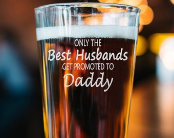 Only The Best Husbands Get Promoted to Daddy - New Dad Pregnancy Announcement  - Pint Glass - Gift For Him - Personalized Beer Glass