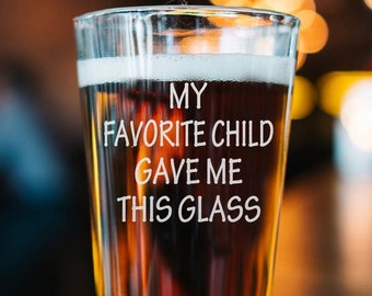 My Favorite Child Gave Me This Glass Beer Pint - Engraved Beer Glass - From Daughter, Son - For Christmas, Birthday - Funny Gift Idea