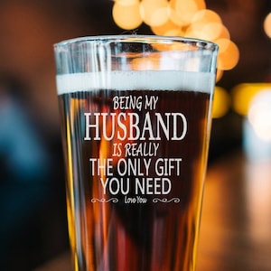 Being My Husband is Really The Only Gift You Need Love You Engraved Beer Glass - Beer Pint - Perfect Lovely Gifts - For Him - Birthday Gift