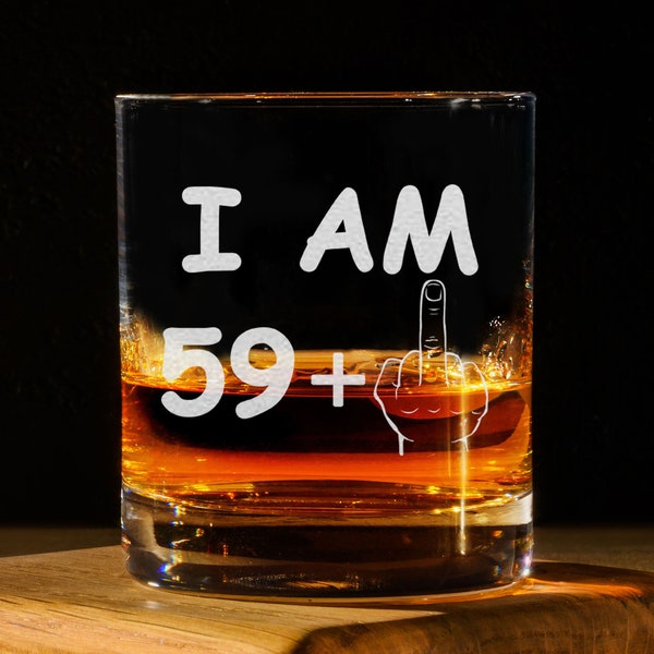 60th Birthday Gift, I Am 59 + 1 Middle Finger, Whiskey Glass, 11 oz Rocks Glass or Old Fashioned Glass, Birthday Gift For Him or Her