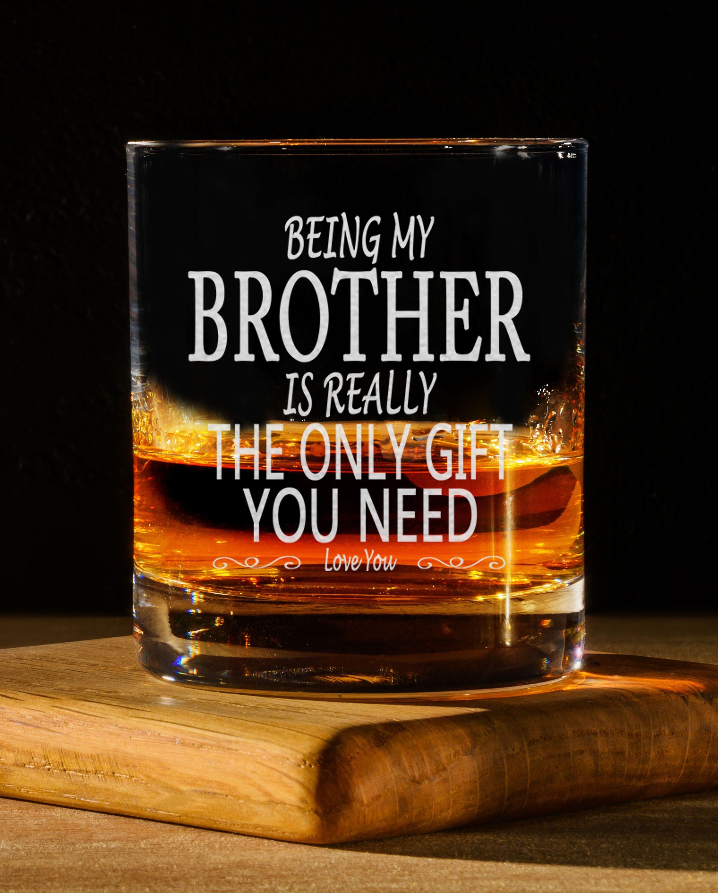 Being My Brother is Really the Only Gift You Need - 11oz Engraved Old  Fashioned Bourbon Rocks Glass - Funny Birthday Gift for Brother - Etsy, image size:2411x3000