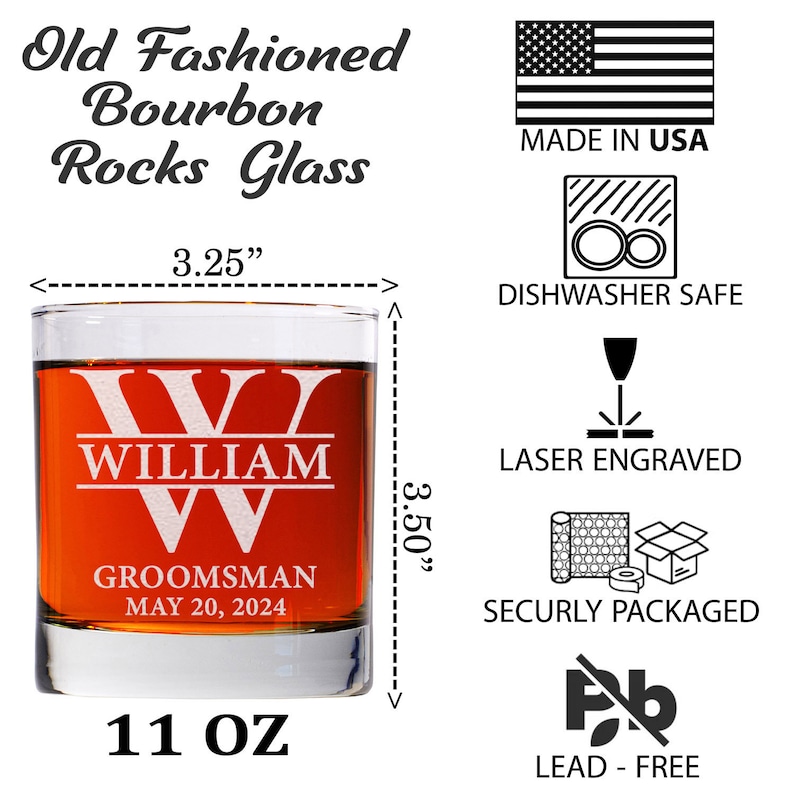 May include: Personalized 11 ounce old fashioned bourbon rocks glass with the name William and the text "Groomman May 20, 2024". The glass is 3.25 inches wide and 3.5 inches tall. It is made in the USA, dishwasher safe, laser engraved, and packaged securely. It is lead-free.