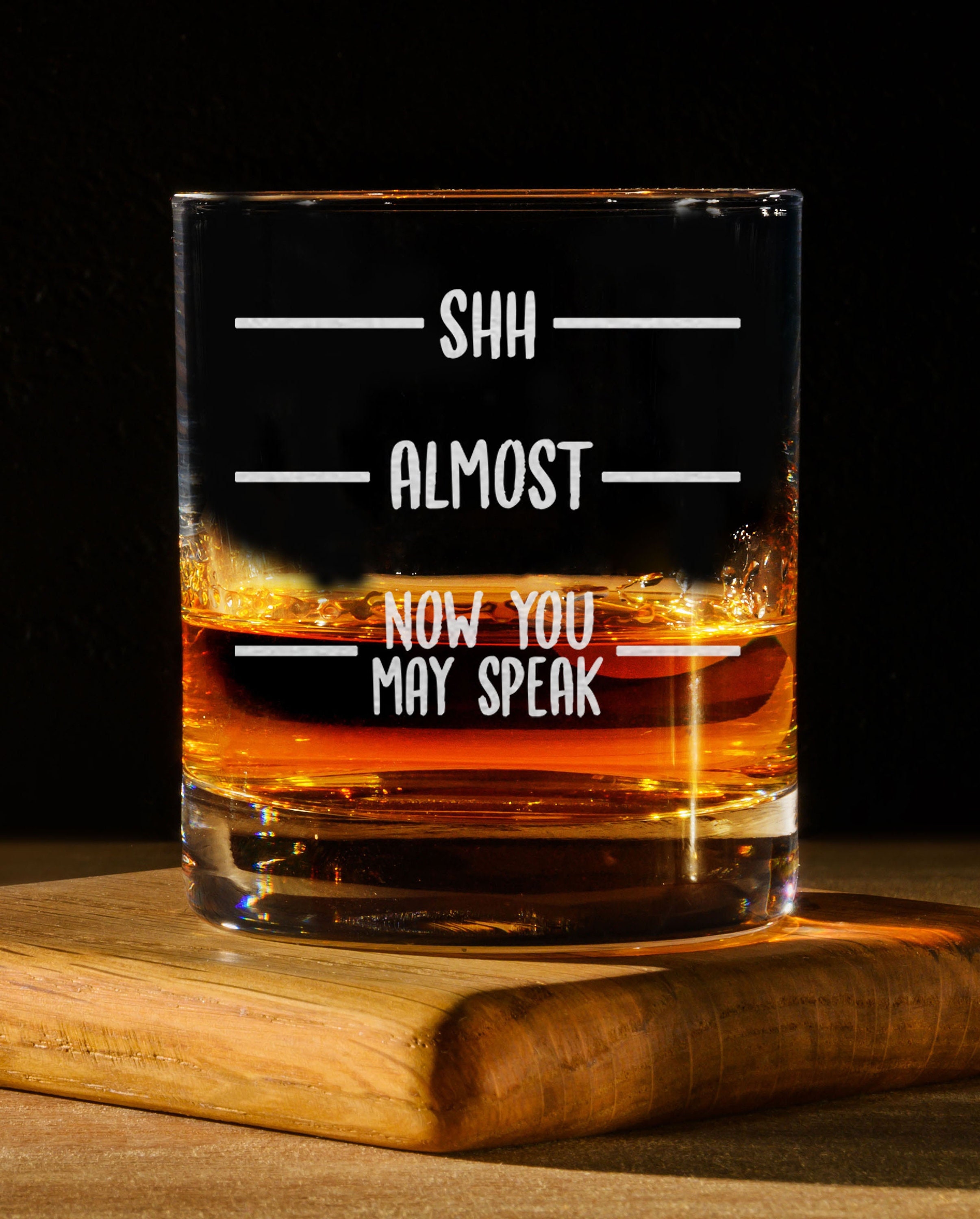 Shh - Almost - Now You May Speak Laser Engraved Whiskey Glass Funny Gift Idea for Dad Brother Uncle Bestfriend Coworker Husband - Rack Glass