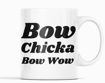 Sexy Mug, Sex Coffee Mug, Funny Sexy Cup, Boyfriend Mug, Gifts for Her, Gifts for Him, Bow Chicka Bow Wow, 11 oz & 15 oz mug