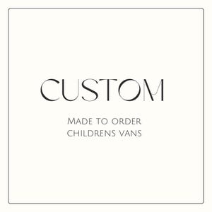 CHILDREN’S Custom Made to Order Vans