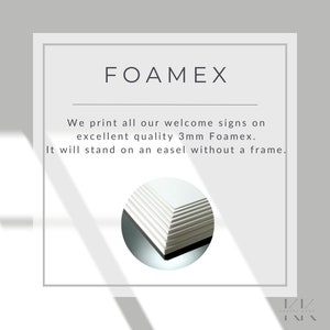 May include: White welcome sign printed on 3mm thick Foamex. The sign is shown standing on an easel. The text "FOAMEX" is printed in black at the top of the sign. The text "We print all our welcome signs on excellent quality 3mm Foamex. It will stand on an easel without a frame." is printed in black below the title.
