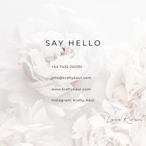 May include: White floral background with the text "SAY HELLO" and contact information for "Krafty Kaur". The phone number is +44 7432 200351, the email is info@kraftykaur.com, the website is www.kraftykaur.com, and the Instagram handle is krafty_kaur. The text "Love Kiran" is handwritten in the bottom right corner.