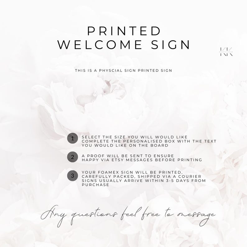 May include: A white sign with the text "PRINTED WELCOME SIGN" in black. The sign includes instructions for ordering and a floral background. The text "THIS IS A PHYSCIAL SIGN PRINTED SIGN" is also present.