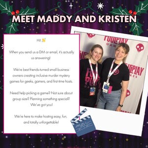 May include: A promotional image featuring two women, Maddy and Kristen, posing together. The image includes text that reads "Meet Maddy and Kristen" and details about their business creating murder mystery games for geeks and gamers.