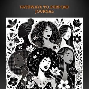 Puede incluir: Ilustración en blanco y negro de seis mujeres con el pelo rizado, cada una con un peinado diferente, rodeadas de flores. El texto "PATHWAYS TO PURPOSE JOURNAL" está en la parte superior de la imagen.