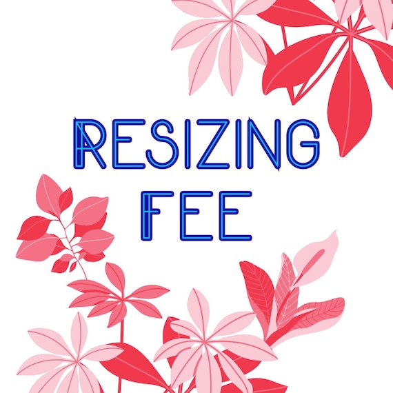 ADD-ON FEE for Resizing | Custom Order Fee