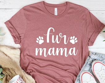 Fur Mama Shirt, Fur Mom Shirt, Dog Mom Shirt, Dog Shirt, Dog Shirt, Cute Dog Shirt,