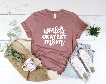 World's Okayest Mom T-Shirt, Funny Mother's Day Gift