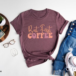 Coffee T-Shirt, But First Coffee Shirt, Cute Coffee Shirt,Coffee Lovers Shirt, Coffee T-Shirt, Women's Coffee Shirt, Teacher Shirt, image 5
