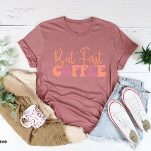 Coffee T-Shirt, But First Coffee Shirt, Cute Coffee Shirt,Coffee Lovers Shirt, Coffee T-Shirt, Women's Coffee Shirt, Teacher Shirt, image 6