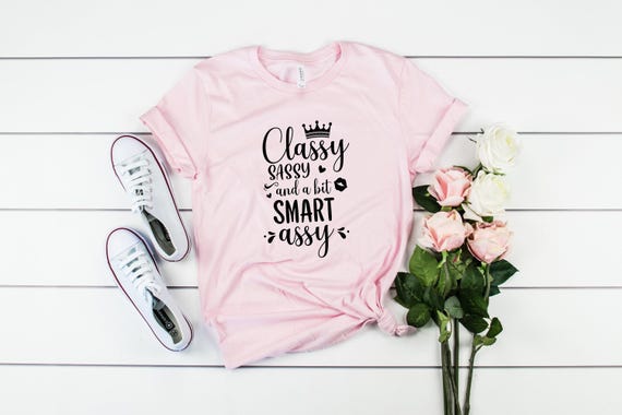 Sassy Classy Smart Assy Shirt: Sarcastic Slogan Tee