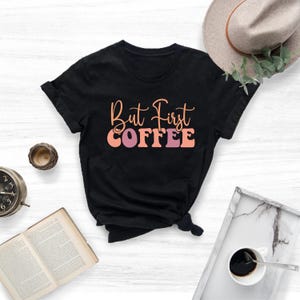 Coffee T-Shirt, But First Coffee Shirt, Cute Coffee Shirt,Coffee Lovers Shirt, Coffee T-Shirt, Women's Coffee Shirt, Teacher Shirt, image 2