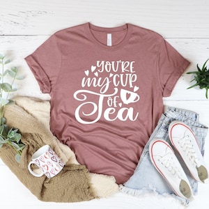 You Are My Cup Of Tea Shirt, Tea Lover Shirt, Tea Time, Tea Addict Shirt, Gift For Tea Lover, Tea Party, Gift For Tea Addict, Tea Is Calling