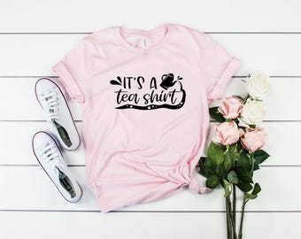 It's a Tea Shirt: Tea Lover Gift