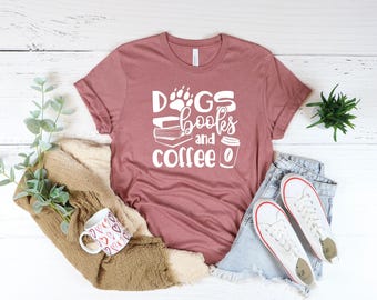 Dogs Books Coffee Shirt: Dog Lover Gift