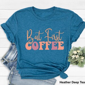 Coffee T-Shirt, But First Coffee Shirt, Cute Coffee Shirt,Coffee Lovers Shirt, Coffee T-Shirt, Women&#39;s Coffee Shirt, Teacher Shirt,