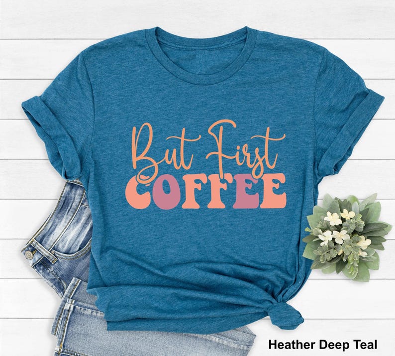Coffee T-Shirt, But First Coffee Shirt, Cute Coffee Shirt,Coffee Lovers Shirt, Coffee T-Shirt, Women's Coffee Shirt, Teacher Shirt, image 1