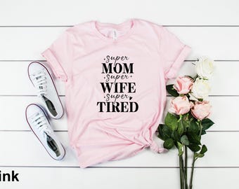 Funny Mom T-Shirt: Super Wife Super Tired Tee