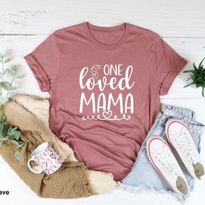 Mom Shirt, Mama Shirt, One Loved Mama T-Shirt - Cute Mom Shirt for Mother’s Day | Cute Gift for Moms, Mother day Shirt, Gift for mama
