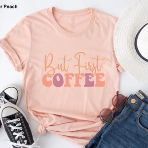 Coffee T-Shirt, But First Coffee Shirt, Cute Coffee Shirt,Coffee Lovers Shirt, Coffee T-Shirt, Women's Coffee Shirt, Teacher Shirt, image 3