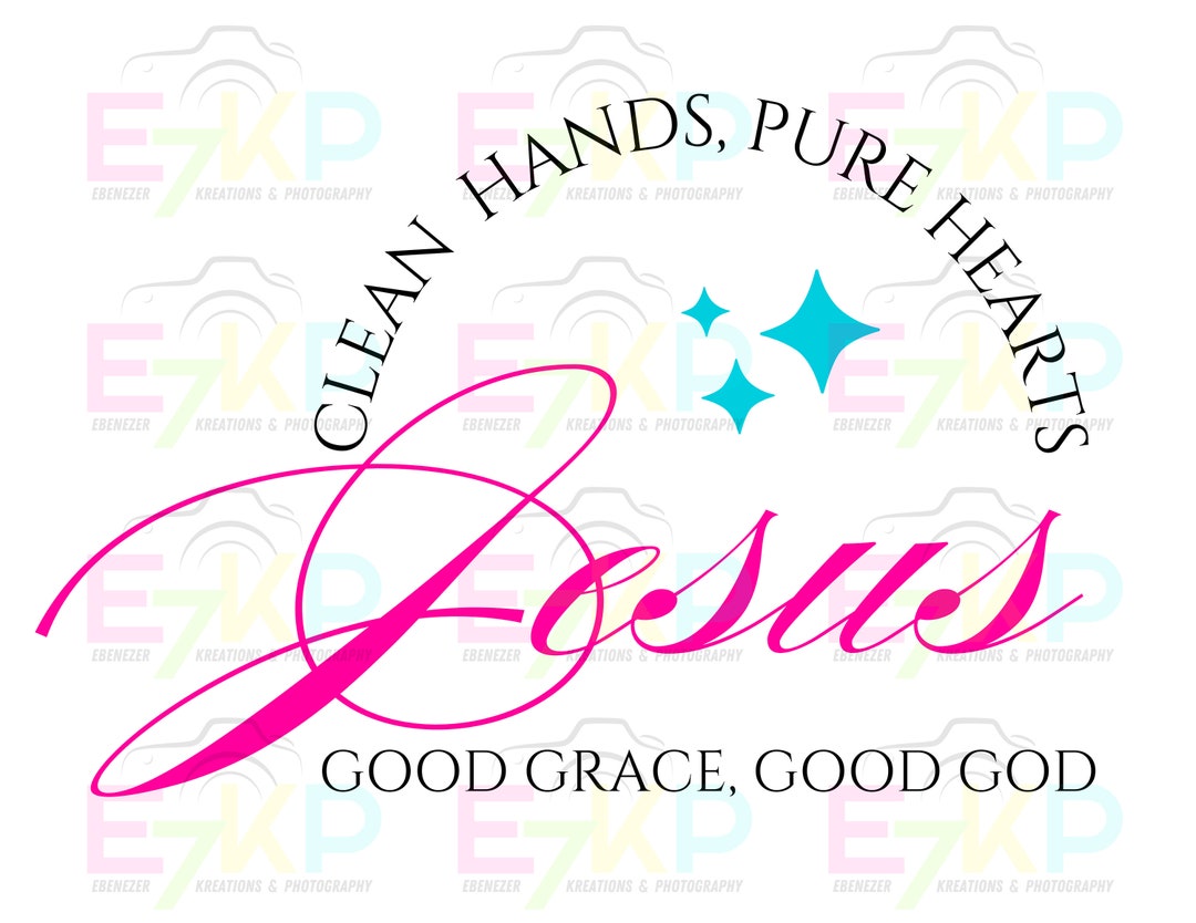 Clean Hands Pure Heart Good Grace Good God NEW Jesus Good Grace Good God Clean Hands Pure Hearts Sublimation PNG