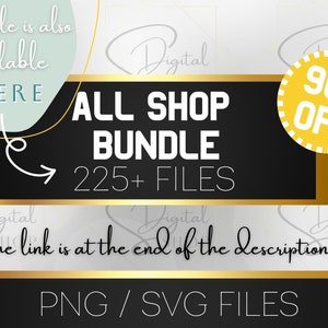 May include: A black and gold graphic with the text "ALL SHOP BUNDLE 225+ FILES" and a yellow circle with the text "90% OFF". The text "this file is also available HERE" is in a light green circle. The text "the link is at the end of the description" is in a white circle. The text "PNG / SVG FILES" is at the bottom of the graphic.