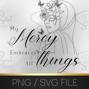Op de afbeelding: Zwart-witte lijntekening van een vrouw met bloemen in haar haar. De tekst "Mercy Embraces All Things" is geschreven in een cursief schrift.