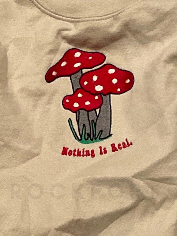 Nothing is Real Mushroom Embroidered 