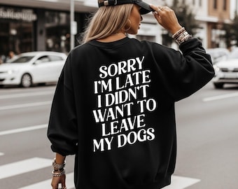 Sorry i'm late i didn't want to leave my dogs sweater Dog Owner Outfit, Dog Mama Clothings, Dog Mom Birthday Gift