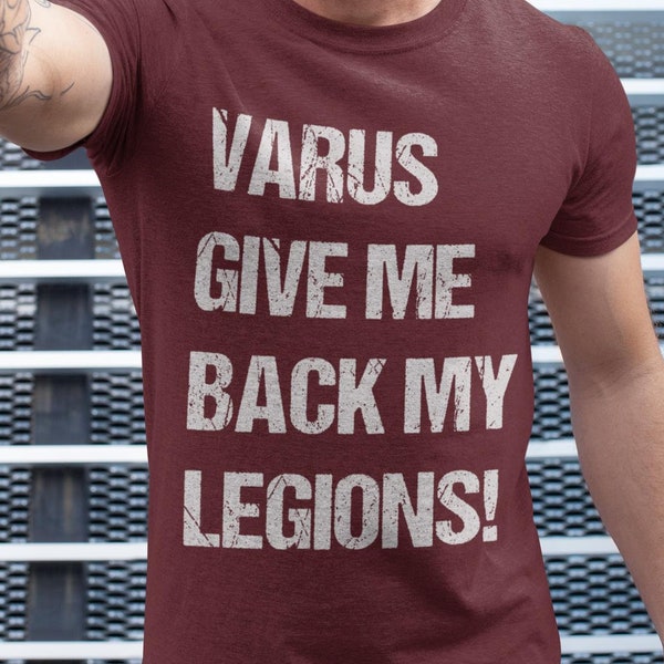 Varus Give Me Back My Legions! - Battle of Teutoburg Forest - Emperor Augustus Quote - Roman Legions T-shirt