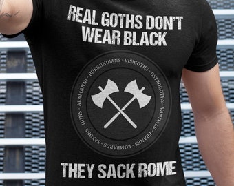 Dark Ages - Real Goths Don't Wear Black They Sack Rome - Barbarian Tribes - Funny History T-shirt