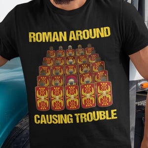 Roman Around, Causing Trouble - Funny Roman Empire T-Shirt