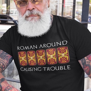 Roman Empire - Roman Around, Causing Trouble - Funny Roman Legions T-Shirt
