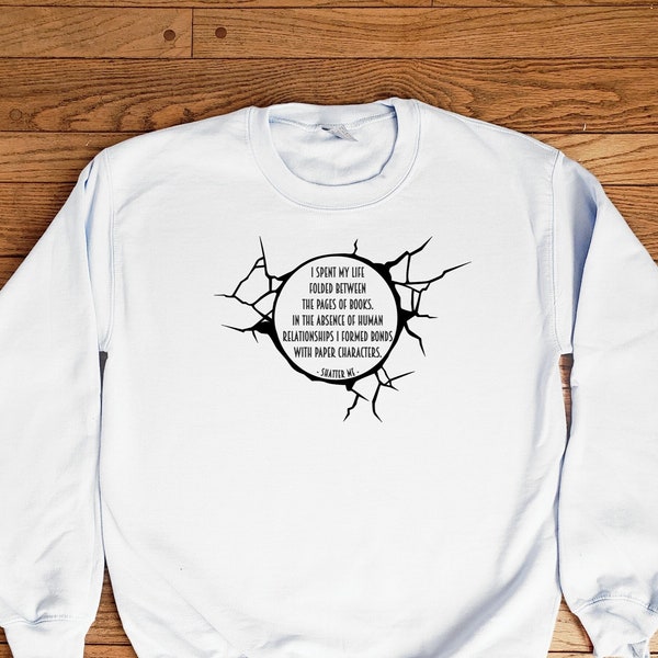 Shatter Me, Tahereh Mafi inspired Quote Sweatshirt - Shatter Me Series - Book Lover