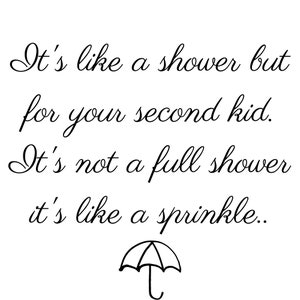 Może przedstawiać: Czarno-biała ilustracja parasola z tekstem "It's like a shower but for your second kid. It's not a full shower it's like a sprinkle."