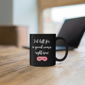 Gift for Schitts Creek Lover Moira Rose I&#39;d Kill For a Good Coma Right Now 11oz Black Mug