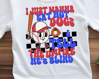 Sólo quiero comer perritos calientes y decirle al árbitro que está ciego. Descarga digital instantánea. Diseño de camiseta de béisbol, sublimación, SVG, PNG, archivo cortado.