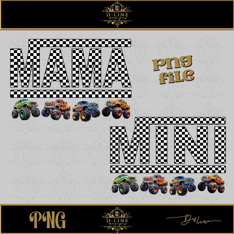 May include: A digital design featuring the words "Mama" and "Mini" in black and white checkered font. The words are surrounded by a checkered border. Four monster truck images are below the word "Mama" and four monster truck images are below the word "Mini".