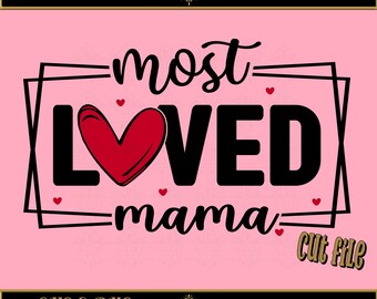 Most Loved Mama, Grandma, Nana, Gigi, Mimi  PNG, SVG. Cricut or silhouette cut file. Valentines Day Gift idea. Day of Love. Gift for Her