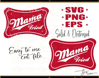 Mama Tried SVG, PNG, EPS. Solid and Distressed Design, Sublimation, Redneck, Beer Logo, White Trash Bash, Western Design, Punchy, Farm Life