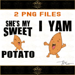 May include: Two digital images of a cartoon sweet potato with the text "She's my sweet potato" and "I yam" in black text.