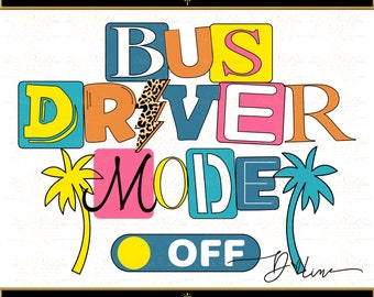Bus Driver Mode Off. Fun Colorful End of School Year Design. PNG & Easy to use SVG Cut file. Sublimation. Schools Out. Assistant Gift Idea