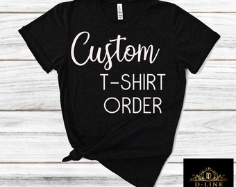 Custom T-shirt, Personalized Mens & Womens Tee, Customized Shirt, Made to Order, Custom Design, Custom clothing