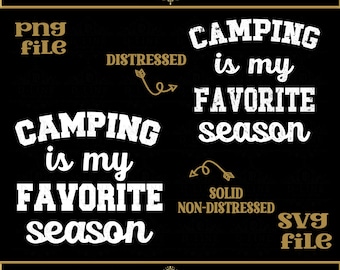 Camping Is My Favorite Season, PNG SVG Cut File. Distressed or Solid Design. Camping Life, Camping Family, Adventurer Gift, Camp Lover,